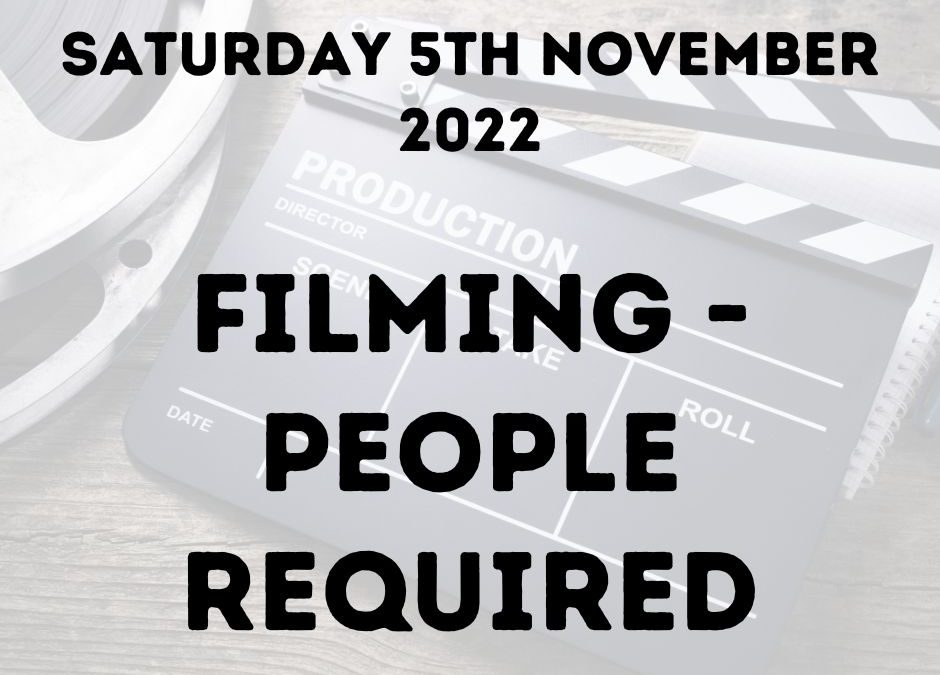 Filming – Saturday 5th November 2022