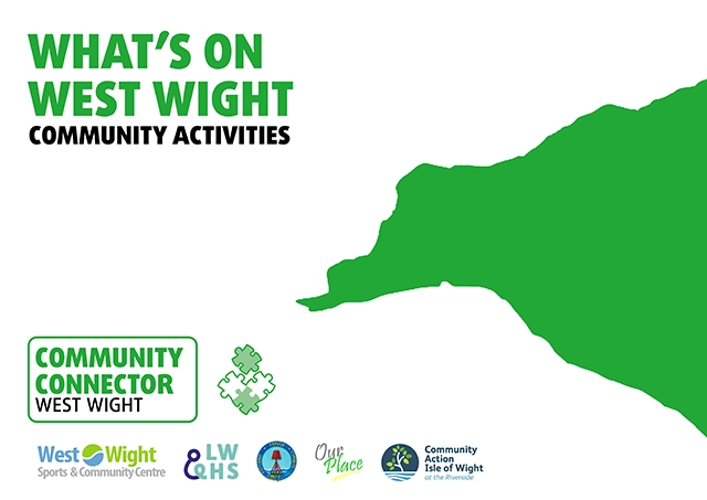 What's on West Wight What's on West Wight cover image depicting a green map of West Wight and details of the organisations that support the Community Connector role